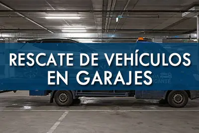 Rescate de vehiculos de garajes en alicante
